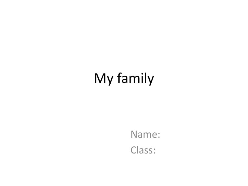 My family Name: Class: